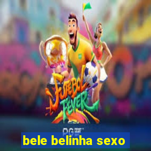 bele belinha sexo